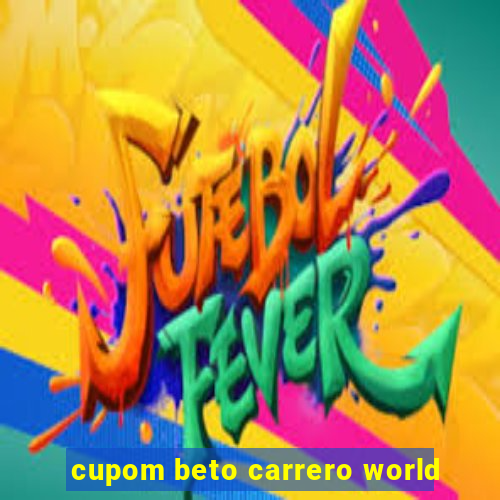 cupom beto carrero world